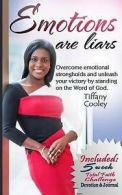 Emotions Are Liars: Overcome Emotional Strongholds and Unleash Your Victory by