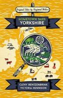 Hometown Tales: Yorkshire By Cathy Rentzenbrink, Victoria Hennison