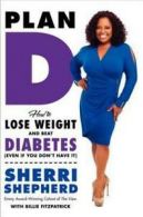 Plan D: how to lose weight and beat diabetes (even if you don't have it) by