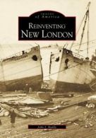 Reinventing New London (Images of America (Arcadia Publishing)).by Ruddy New<|