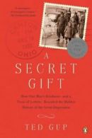 A Secret Gift: How One Man's Kindness--and a Trove of Letters--Revealed the