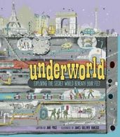 Underworld: Exploring the Secret World Beneath Your Feet By Jane Price, James G