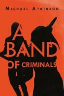 A Band of Criminals.by Atkinson, Michael New 9781469160702 Fast Free Shipping.#