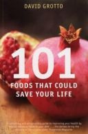 101 Foods That Could Save Your Life by David Grotto