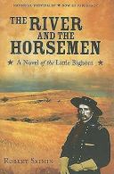 The river and the horsemen: a novel of the Little Bighorn by Robert Skimin