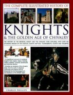 The complete illustrated history of knights & the golden age of chivalry: the