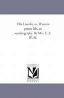 Ella Lincoln; Or, Western Prairie Life, an Auto. H., H..#