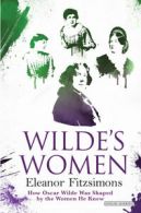 Wilde's women: how Oscar Wilde was shaped by the women he knew by Eleanor