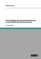 Die Grundlagen der Gemeinkostenplanung in der f. Renkel, Matthias.#*=