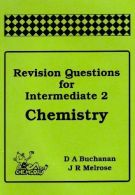 Revision Questions for Intermediate 2 Chemistry, Melrose, James,Buchanan, Dougla