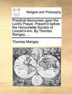 Practical discourses upon the Lord's Prayer. Pr. Mangey, Thomas.#*=