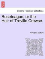 Roseteague; or the Heir of Treville Crewse.. Stothard, Eliza 9781240892938.#*=