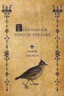 Pierre, Clara : Troubadour: Song of the Lark