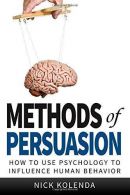 Methods of Persuasion: How to Use Psychology to Influence Human Behavior, Kolend