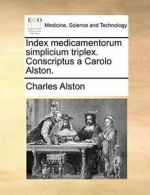 Index medicamentorum simplicium triplex. Conscr, Alston, Charles,,