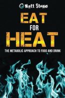 Eat for Heat: The Metabolic Approach to Food and Drink, Sto