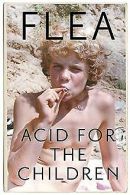 Acid For The Children - The autobiography of Flea, ... | Book