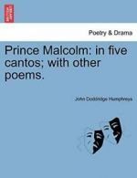 Prince Malcolm: in five cantos; with other poems. by Humphreys, Doddridge New,,