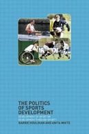 The Politics of Sports Development: Development, Houlihan, Barrie,,
