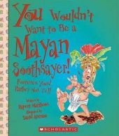 Matthews, Rupert : You Wouldnt Want to Be a Mayan Soothsaye