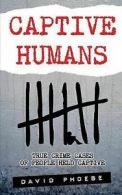 Captive Humans: True Crime Cases of People Held Captive (Paperback)
