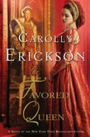 The favored queen: a novel of Henry VIII's third wife by Carolly Erickson (Book)