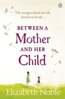 Between a mother and her child by Elizabeth Noble (Paperback)