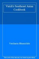 Vatch's Southeast Asian Cookbook By Vatcharin Bhumichitr