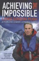 Achieving the impossible: A Fearless Hero. A Fragile Earth by Lewis Gordon Pugh