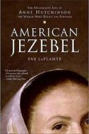 American Jezebel: The Uncommon Life of Anne Hutchinson, the Woman Who Defied