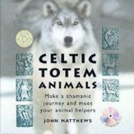 Celtic Totem Animals: With Drumming CD for Your Shamanic Journey by John