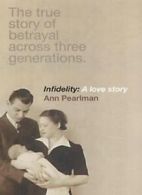Infidelity: A Love Story By Ann Pearlman. 9780340822463