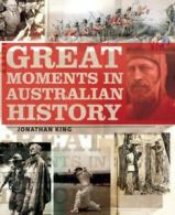 Great Moments in Australian History by Jonathan King (Paperback)