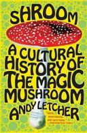 Shroom: A Cultural History of the Magic Mushroom. Letcher 9780060828295 New<|