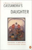 Cassandra's Daughter: A History of Psychoanalysis (American), Schwartz, Joseph,