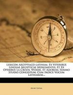Lexicon Aegyptiaco-Latinum, Ex Veteribus Linguae Aegypticae Monumentis, Et Ex