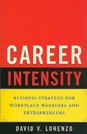 Career intensity: business strategy for workplace warriors and entrepreneurs by