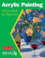 Acrylic Painting: Project Book for Beginners (Walter Foster/Reeves Getting Start