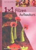 1 x 1 kreativ. Filzen. Der Aufbaukurs: Neue Filzte... | Book