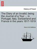 The Diary of an Invalid; being the Journal of a, Matthews, A.M. PF,,