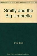 Smiffy and the Big Umbrella By Chris Smith