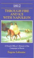 1812 : through fire and ice with Napoleon: a French officer's memoir of the