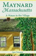 Maynard, Massachusetts: A House in the Village. Voogd 9781596292055 New<|