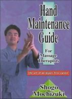 Hand Maintenance Guide Book for Massage Therapists By Shogo Mochizuki