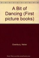 A Bit of Dancing (First picture books) By Helen Oxenbury