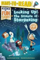 Looking Up!: The Science of Stargazing (Science of Fun Stuff), Rao, Joe,