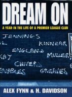 Dream on: a year in the life of a Premier League club by Alex Flynn H Davidson