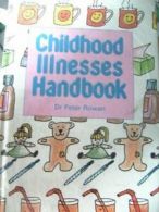 Childhood Illnesses Handbook By Peter Rowan