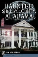 Haunted Shelby County, Alabama (Haunted America). Johnston 9781609499273 New<|