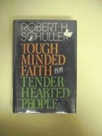 Tough-Minded Faith for Tender-Hearted People By Robert Harold Schuller